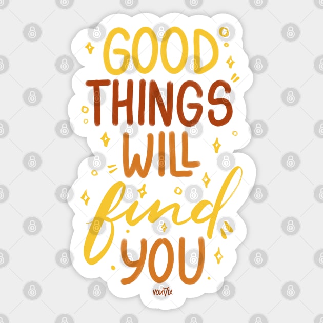 Good Things Will Find You Sticker by von vix
